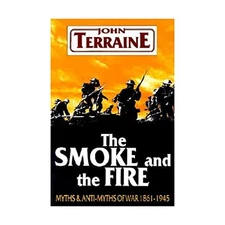 The Smoke and the Fire: Myths and Anti-myths of W... by Terraine, John Paperback