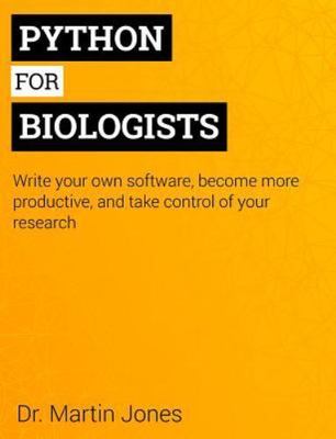 Python for Biologists: A complete programming course for beginners, Jones, Dr Ma