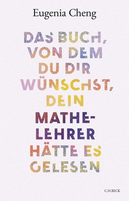 Eugenia Cheng / Das Buch, von dem du dir wünschst, dein Mathe- ...9783406822209