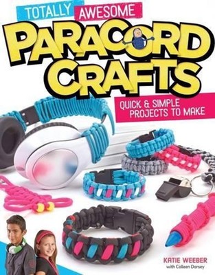 Totally Awesome Paracord Crafts: Quick & Simple Projects to Make by Colleen Dors