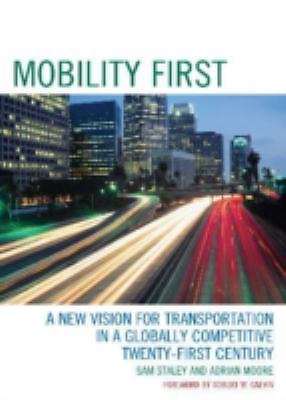 Mobility First: A New Vision for Transportation in a Globally Competitive Tw...
