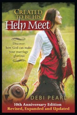 Created to Be His Help Meet : 10th Anniversary Edition by Michael Pearl and Debi
