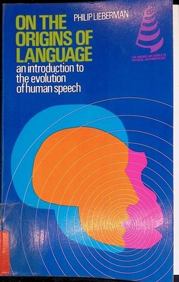 On the Origins of Language: An Introduction to the Evolution of Human Speech Lie