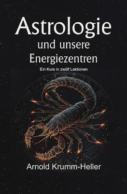 Astrologie und unsere Energiezentren Ein Kurs in zwölf [.] Krumm-Heller