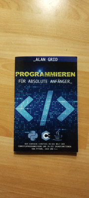 Programmieren für Absolute Anfänger - von Alan Grid