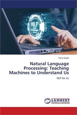 Natural Language Processing: Teaching Machines to Understand Us (Paperback or So