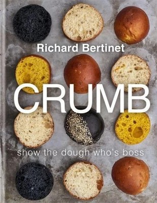 CRUMB: Show the Dough Who s Boss   By Richard Bertinet (2019) New/Gift Condition
