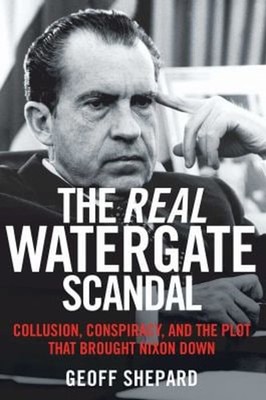 The Real Watergate Scandal : Collusion, Conspiracy, and the Plot
