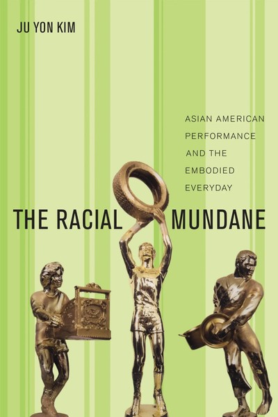 The Racial Mundane Asian American Performance And The Embodied Everyday Kim Buch-image
