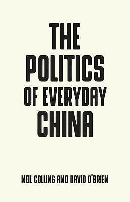 The Politics of Everyday China by David O'Brien, Neil Collins (Paperback, 2018)