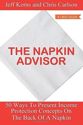 THE NAPKIN ADVISOR: 50 WAYS TO PRESENT INCOME PROTECTION By Jeff Kerns & Chris