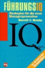 FührungsIQ : Strategien für die neue Manager-Generation. [Aus dem Amerikan. über