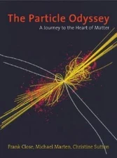 The Particle Odyssey: A Journey to the Heart of Matter, Close, Frank,Marten, Mic