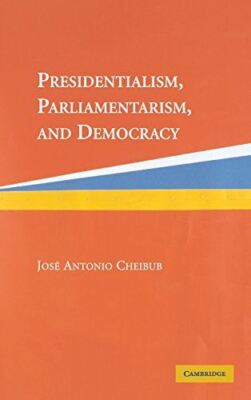Presidentialism, Parliamentarism, and Democracy (Cambridge