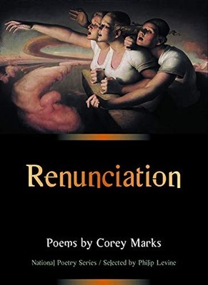 RENUNCIATION : POEMS (THE NATIONAL POETRY SERIES) By Corey Marks **Excellent**