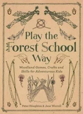 Play The Forest School Way: Woodland Games and Crafts for Adventuro - GOOD