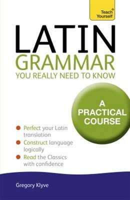 Latin Grammar You Really Need to Know Paperback Gregory Klyve