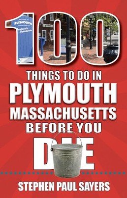 100 Things to Do in Plymouth, Massachusetts, Before You Die