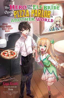 The Hero and His Elf Bride Open a Pizza Parlor in Another World (light novel) by