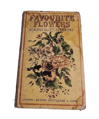 Favourite Flowers How to Grow Them Alfred Gillett Sutton Vintage Hardback Book