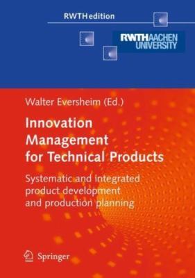 Innovation Management for Technical Products: Systematic and Integrated Product 
