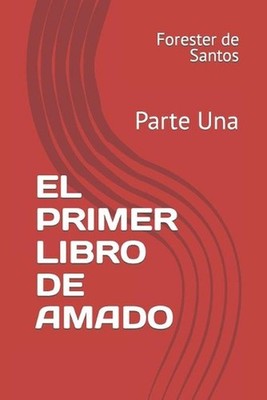 El Primer Libro de Amado: Parte Una by Forester de Santos (Spanish) Paperback Bo