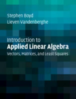 Introduction to Applied Linear Algebra: Vectors, Matrices, and Least Squares by
