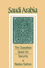 Saudi Arabia: The Ceaseless Quest for Security. By Nadav Safran. 1991