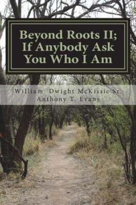 Beyond Roots II If Anybody Ask You Who I Am: A Deeper Look at Blacks in the: New