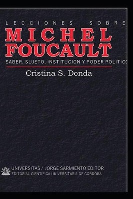 Lecciones sobre Michel Foucault: Saber, sujeto, instituci?n y poder pol?tico by