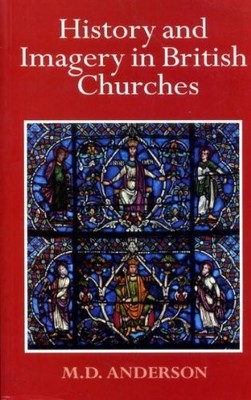 HISTORY AND IMAGERY IN BRITISH CHURCHES By M. D. Anderson