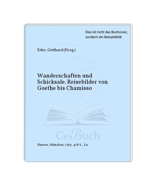 Reisebilder von Goethe bis Chamisso. Wanderschaften und Schicksale