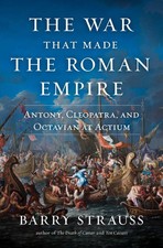 The War That Made the Roman Empire: Antony, Cleopatra, and Octavian at Actiu...