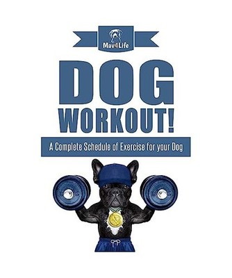 Dog Workout!: A Complete Schedule of Exercise for Your Dog, Mav4Life