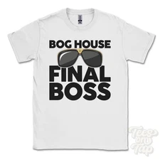 BOG HOUSE FINAL BOSS T-SHIRT funny xmas gift keswick cumbria england ibiza
