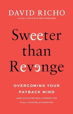 Sweeter Than Revenge : Overcoming Your Payback Mind by David Richo (2025, ...
