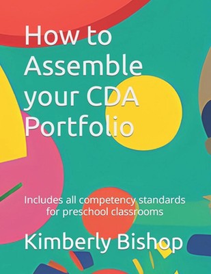 How to Assemble your CDA Portfolio: Includes all competency standards by Kimberl