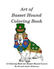Art of Basset Hound Coloring Book: A Coloring Book for Dog Lovers by Ed Delacruz