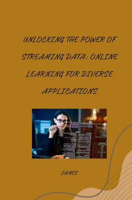 James | Unlocking the Power of Streaming Data: Online Learning for Diverse...