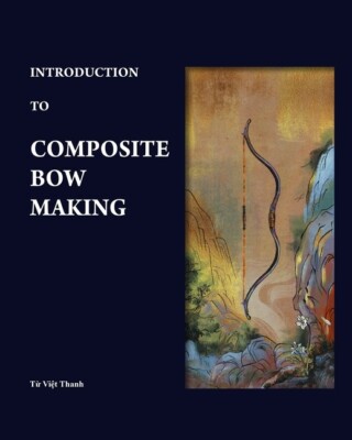 Introduction to Composite Bow Making book~laminating horn strip, wood, sinew~New