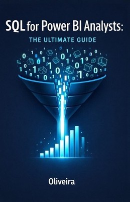SQL for Power BI Analysts: The Ultimate Guide: Master Data Extraction, Speed Up 