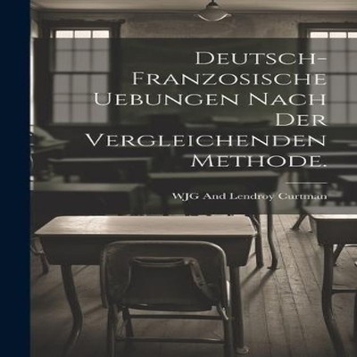 Deutsch-franzosische Uebungen nach der vergleichenden Methode. WJ