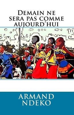 Demain ne sera pas comme aujourd'hui by Armand Ndeko (French) Paperback Book