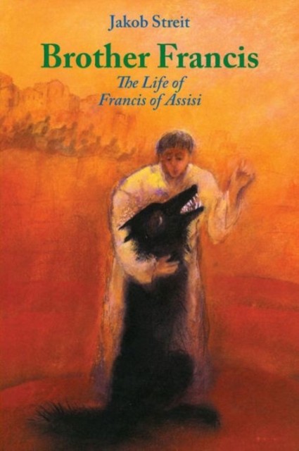 Brother Francis The Life of Francis of Assisi by Jakob Streit (Paperback Book)