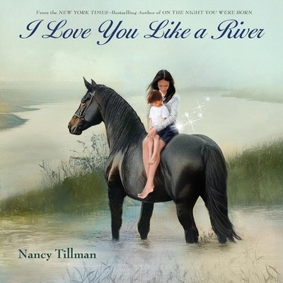I Love You Like a River by Nancy Tillman Hardcover Book