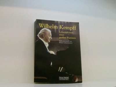 Wilhelm Kempff: Lebensskizzen eines grossen Pianisten Lebensskizzen eines großen