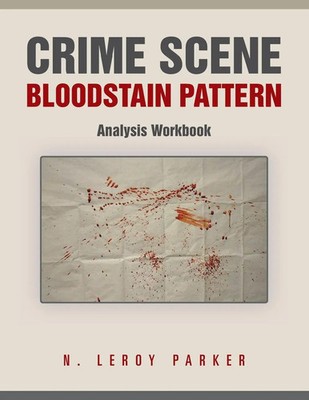 N. Leroy Parker | Crime Scene Bloodstain Pattern Analysis Workbook | Taschenbuch