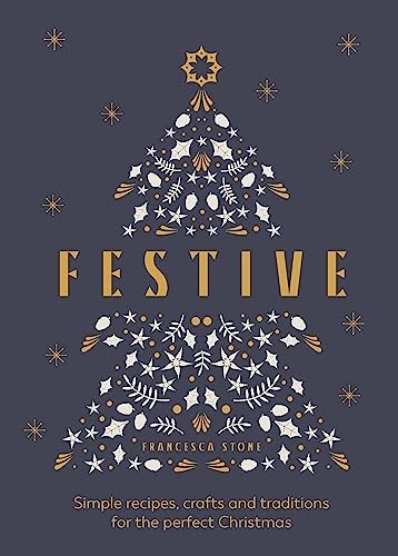 Festive: Simple recipes, crafts and traditions for the perfect C