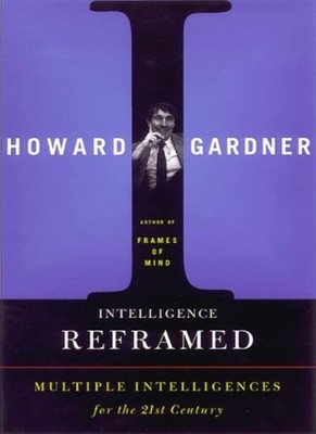 Intelligence Reframed: Multiple Intelligences For The 21st Cent 