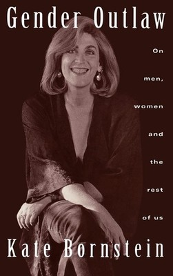 Gender Outlaw: On Men, Women and the Rest of Us